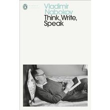 Think Write Speak : Uncollected Essays Reviews Interviews and Letters to the Editor - Vladimir Nabokov