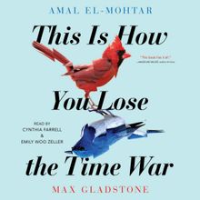 This is How You Lose the Time War - Amal El-Mohtar, Max Gladstone