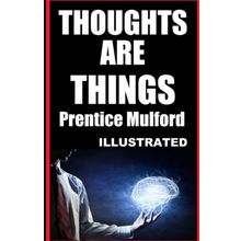 Thoughts Are Things - Prentice Mulford