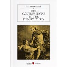 Three Contributions to The Theory of Sex - Sigmund Freud