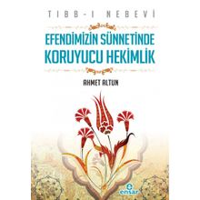 Tıbb-ı Nebevi : Efendimizin Sünnetinde Koruyucu Hekimlik - Ahmet Altun