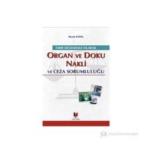 TIBBİ MÜDAHALE OLARAK ORGAN VE DOKU NAKLI VE CEZA SORUMLULUĞU - MURAT AYDIN