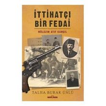 Timaş Tarih İttihatçı Bir Fedai: Mülazım Atıf Kamçıl