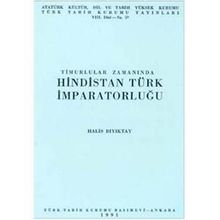 TIMURLULAR ZAMANINDA HINDISTAN TÜRK İMPARATORLUĞU - HALIS BIYIKTAY