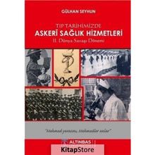 Tıp Tarihimizde Askeri Sağlık Hizmetleri - Gülhan Seyhun
