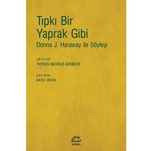 Tıpkı Bir Yaprak Gibi-donna J. Haraway İle Söyleşi - Kolektif
