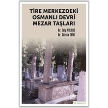 Tire Merkezdeki Osmanlı Devri Mezar Taşları Edip Yılmaz
