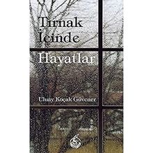 Tırnak İçinde Hayatlar - Uluay Koçak Güvener