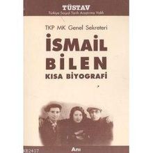 TKP MK GENEL SEKRETERI İSMAİL BILEN KISA BIYOGRAFI - İSMAİL BILEN