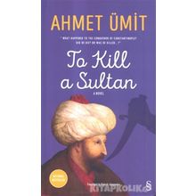 To Kill A Sultan - Ahmet Ümit