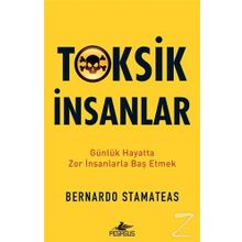 Toksik İnsanlar: Günlük Hayatta Zor İnsanlarla Baş Etmek - Bernardo Stamateas