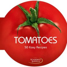 Tomatoes. 50 Easy Recipes - Academia Barilla