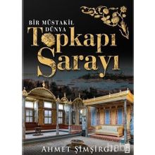 Topkapı Sarayı - Bir Müstakil Dünya Ciltli - Ahmet Şimşirgil