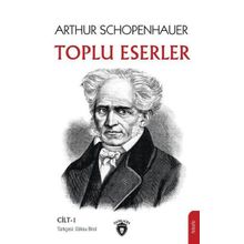 Toplu Eserler Cilt 1 - Arthur Schopenhauer