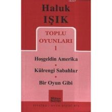 TOPLU OYUNLARI 1 HOŞGELDİN AMERIKA - KÜLRENGİ SABAHLAR - BIR OYUN GIBI - HALUK IŞIK