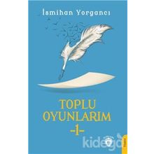 Toplu Oyunlarım 1 - İsmihan Yorgancı