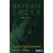 TOPLUM FARKLILAŞMALARI VE DIN OLAYI - BAYKAN SEZER