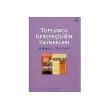 TOPLUMCU GERÇEKÇİLİĞİN KAYNAKLARI - AHMET OKTAY