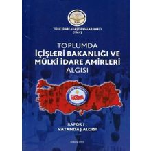 Toplumda İçişleri Bakanlığı ve Mülki İdare Amirleri Algısı - Rapor 1 -Kolektif