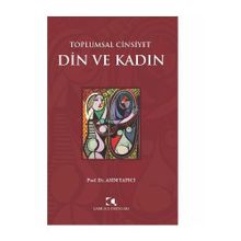 Toplumsal Cinsiyet - Din ve Kadın - Asım Yapıcı