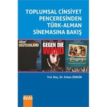 Toplumsal Cinsiyet Penceresinden Türk-Alman Sinemasına Bakış - Erkan Zengin