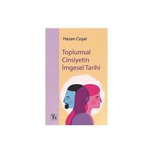 Toplumsal Cinsiyetin İmgesel Tarihi - Hasan Coşar