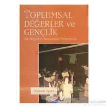TOPLUMSAL DEĞERLER VE GENÇLİK BIR DEĞERLER SOSYOLOJISI DENEMESI - NAZMI AVCI
