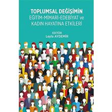 Toplumsal Değişimin Eğitim - Mimari - Edebiyat ve Kadın Hayatına Etkileri - Leyla Aydemir