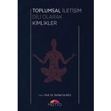 Toplumsal İletişim Dili Olarak Kimlikler - Serhat Ulağlı