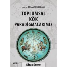 Toplumsal Kök Paradigmalarımız - Orhan Türkdoğan