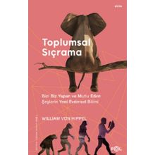 Toplumsal Sıçrama – Bizi Biz Yapan ve Mutlu Eden Şeylerin Yeni Evrimsel Bilimi - William von Hippel