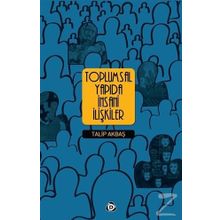 Toplumsal Yapıda İnsani İlişkiler - Talip Akbaş