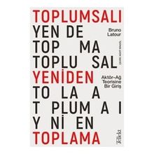 Toplumsalı Yeniden Toplama Aktör Ağ Teorisine Bir Giriş Tellekt - Bruno Latour