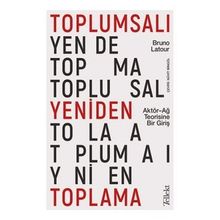 Toplumsalı Yeniden Toplama Bruna Latour
