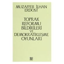 Toprak Reformu Bildirileri ve Demokratikleşme Oyunları - Muzaffer İlhan Erdost