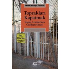 Toprakları Kapatmak - Kamu Arazilerinin Özelleştirilmesi - Melek Mutioğlu Özkesen