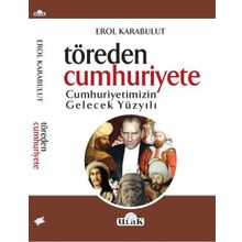 Töreden Cumhuriyete Cumhuriyetimizin Gelecek Yüzyılı - Erol Karabulut