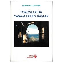 TOROSLAR'DA YAŞAM ERKEN BAŞLAR - MUSTAFA B. YALÇINER