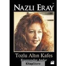 TOZLU ALTIN KAFES YAŞAMIMDAN ANILAR - NAZLI ERAY