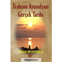 Trabzon Ayasofyası Gerçek Tarihi - Ahmet Musaoğlu