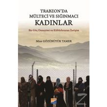 Trabzon da Mülteci ve Sığınmacı Kadınlar - Mine Gözübüyük Tamer