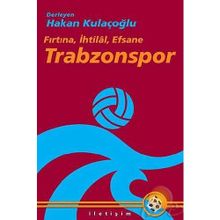 TRABZONSPOR ´FIRTINA, İHTİLAL, EFSANE - HAKAN KULAÇOĞLU