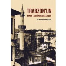 Trabzon'un Yakın Tarihinden Kesitler - Muzaffer Başkaya