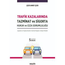 Trafik Kazalarında Tazminat ve Sigorta Hukuk ve Ceza Sorumluluğu - Ahmet Çelik