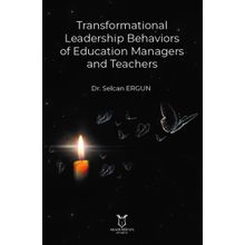 Transformational Leadership Behaviors of Education Managers and Teachers - Selcan Ergun