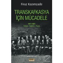 Transkafkasya İçin Mücadele 1917 - 1921 - Firuz Kazımzade