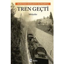 Tren Geçti - Murathan Mungan