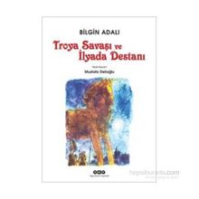 Troya Savaşı ve İlyada Destanı - Bilgin Adalı