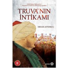 TRUVA'NIN İNTİKAMI FATIH SULTAN MEHMET VE İSTANBUL'UN FETHININ BILINMEYEN YÖNLERİ - ERHAN AFYONCU