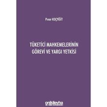 Tüketici Mahkemelerinin Görevi ve Yargı Yetkisi - Pınar Koçyiğit